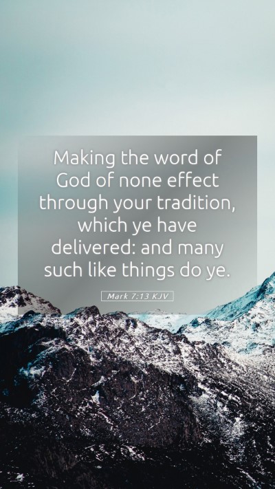 Picture 05 - Mark 7:13 KJV Mobile Phone Wallpaper - Making the word of God of none effect through - Mobile Bible Verse Wallpaper