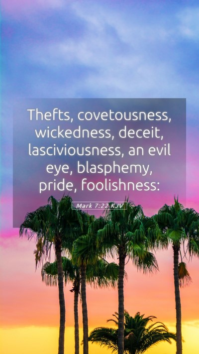 Picture 05 - Mark 7:22 KJV Mobile Phone Wallpaper - Thefts, covetousness, wickedness, deceit, - Mobile Bible Verse Wallpaper
