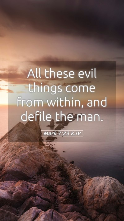 Picture 05 - Mark 7:23 KJV Mobile Phone Wallpaper - All these evil things come from within, and - Mobile Bible Verse Wallpaper
