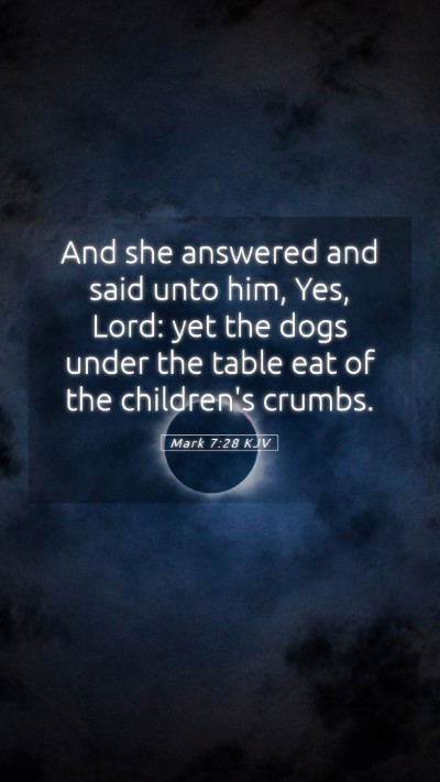 Picture 05 - Mark 7:28 KJV Mobile Phone Wallpaper - And she answered and said unto him, Yes, Lord: - Mobile Bible Verse Wallpaper
