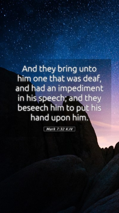 Picture 05 - Mark 7:32 KJV Mobile Phone Wallpaper - And they bring unto him one that was deaf, and - Mobile Bible Verse Wallpaper