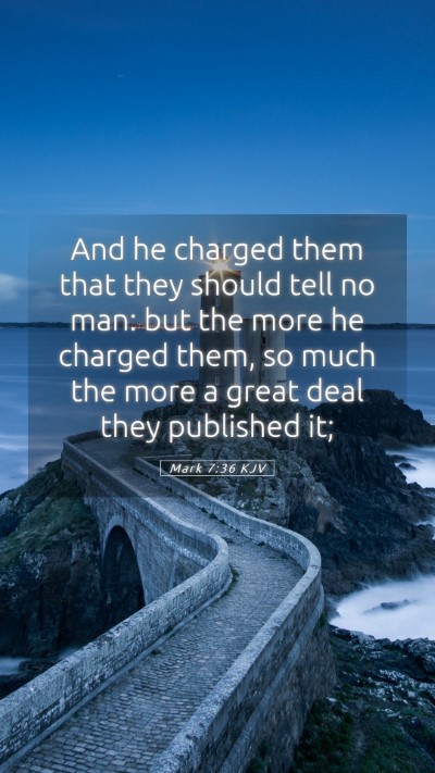 Picture 05 - Mark 7:36 KJV Mobile Phone Wallpaper - And he charged them that they should tell no man: - Mobile Bible Verse Wallpaper