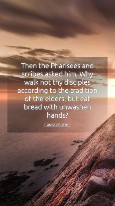 Picture 05 - Mark 7:5 KJV Mobile Phone Wallpaper - Then the Pharisees and scribes asked him, Why - Mobile Bible Verse Wallpaper