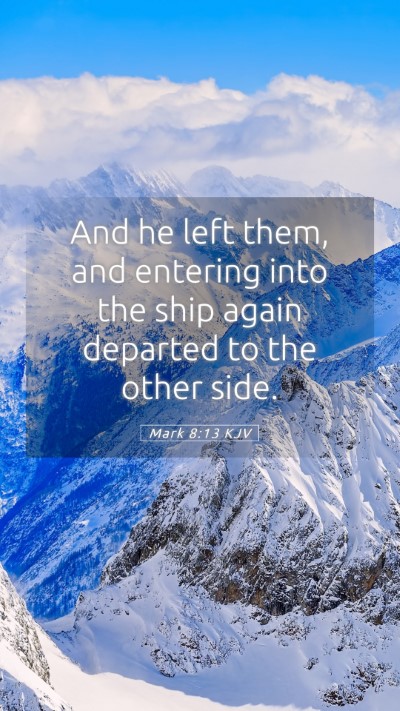 Picture 05 - Mark 8:13 KJV Mobile Phone Wallpaper - And he left them, and entering into the ship - Mobile Bible Verse Wallpaper