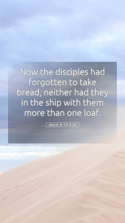 Picture 05 - Mark 8:14 KJV Mobile Phone Wallpaper - Now the disciples had forgotten to take bread, - Mobile Bible Verse Wallpaper