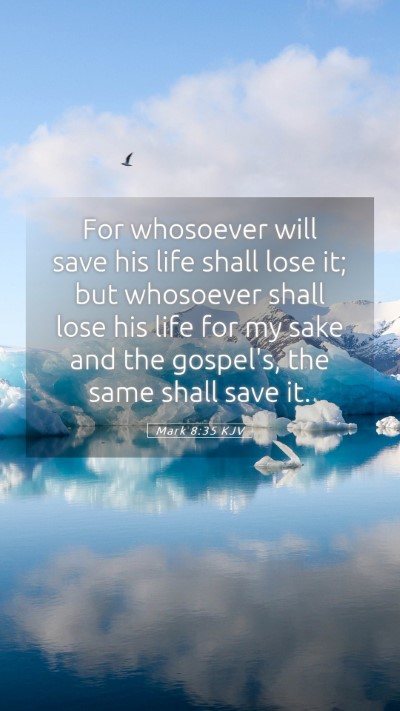 Picture 05 - Mark 8:35 KJV Mobile Phone Wallpaper - For whosoever will save his life shall lose it; - Mobile Bible Verse Wallpaper