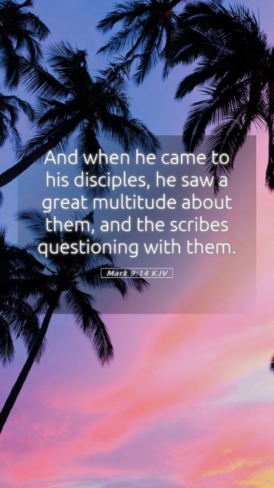 Picture 05 - Mark 9:14 KJV Mobile Phone Wallpaper - And when he came to his disciples, he saw a great - Mobile Bible Verse Wallpaper
