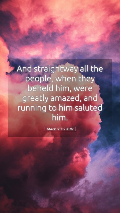Picture 05 - Mark 9:15 KJV Mobile Phone Wallpaper - And straightway all the people, when they beheld - Mobile Bible Verse Wallpaper