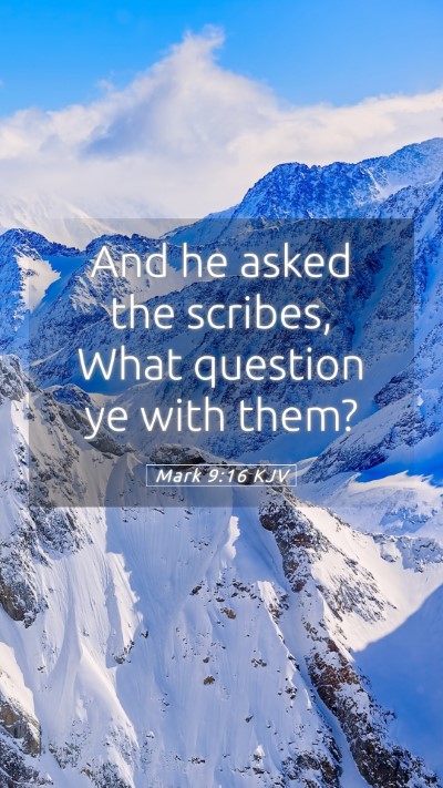 Picture 05 - Mark 9:16 KJV Mobile Phone Wallpaper - And he asked the scribes, What question ye with - Mobile Bible Verse Wallpaper