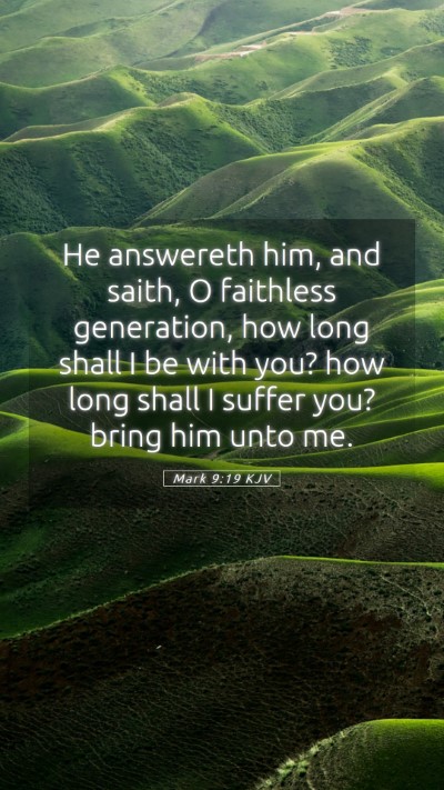 Picture 05 - Mark 9:19 KJV Mobile Phone Wallpaper - He answereth him, and saith, O faithless - Mobile Bible Verse Wallpaper