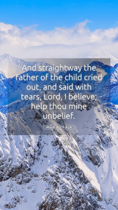 Picture 05 - Mark 9:24 KJV Mobile Phone Wallpaper - And straightway the father of the child cried - Mobile Bible Verse Wallpaper