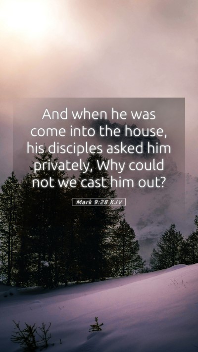 Picture 05 - Mark 9:28 KJV Mobile Phone Wallpaper - And when he was come into the house, his - Mobile Bible Verse Wallpaper