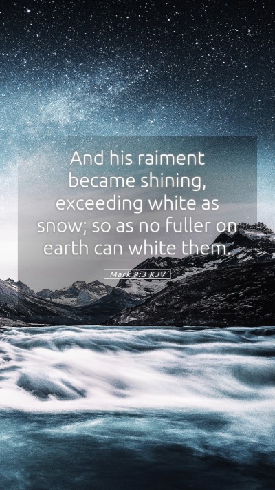 Picture 05 - Mark 9:3 KJV Mobile Phone Wallpaper - And his raiment became shining, exceeding white - Mobile Bible Verse Wallpaper