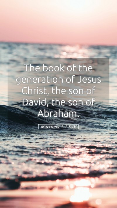Picture 05 - Matthew 1:1 KJV Mobile Phone Wallpaper - The book of the generation of Jesus Christ, the - Mobile Bible Verse Wallpaper