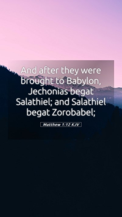 Picture 05 - Matthew 1:12 KJV Mobile Phone Wallpaper - And after they were brought to Babylon, Jechonias - Mobile Bible Verse Wallpaper