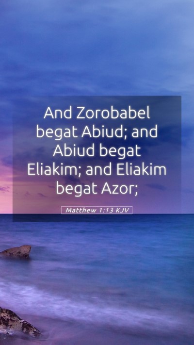 Picture 05 - Matthew 1:13 KJV Mobile Phone Wallpaper - And Zorobabel begat Abiud; and Abiud begat - Mobile Bible Verse Wallpaper