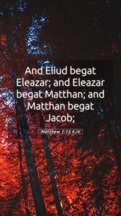 Picture 05 - Matthew 1:15 KJV Mobile Phone Wallpaper - And Eliud begat Eleazar; and Eleazar begat - Mobile Bible Verse Wallpaper