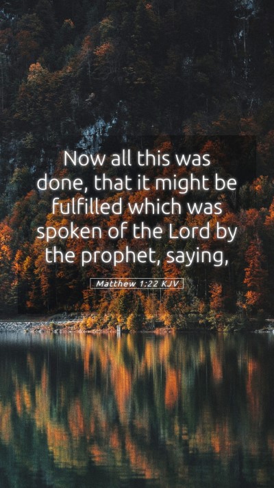 Picture 05 - Matthew 1:22 KJV Mobile Phone Wallpaper - Now all this was done, that it might be fulfilled - Mobile Bible Verse Wallpaper