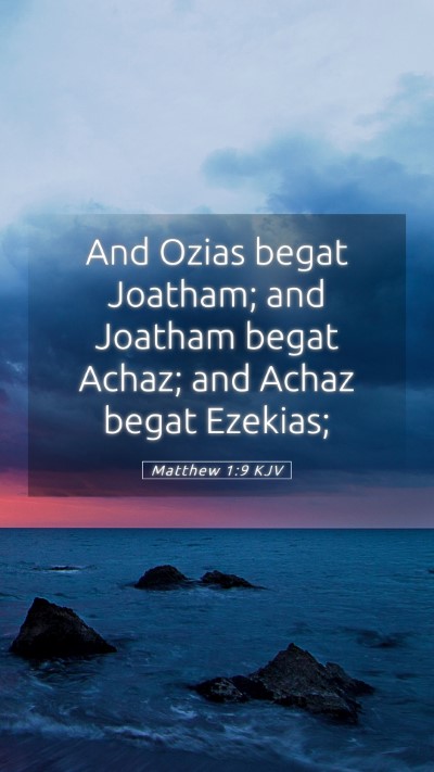 Picture 05 - Matthew 1:9 KJV Mobile Phone Wallpaper - And Ozias begat Joatham; and Joatham begat Achaz; - Mobile Bible Verse Wallpaper