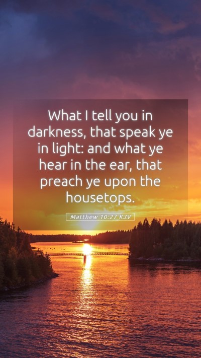 Picture 05 - Matthew 10:27 KJV Mobile Phone Wallpaper - What I tell you in darkness, that speak ye in - Mobile Bible Verse Wallpaper