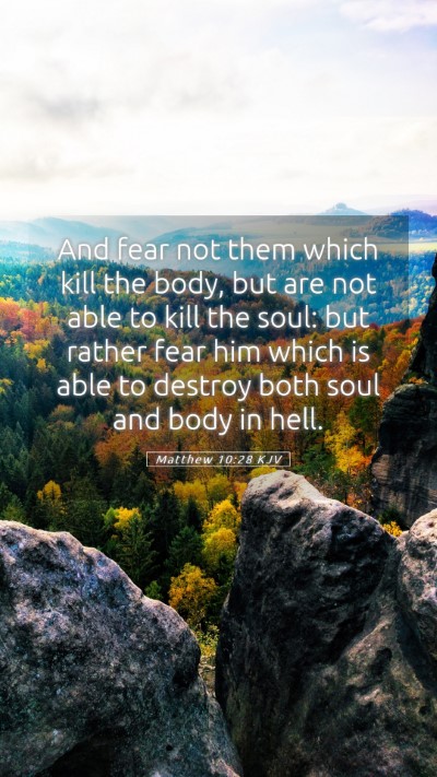 Picture 05 - Matthew 10:28 KJV Mobile Phone Wallpaper - And fear not them which kill the body, but are - Mobile Bible Verse Wallpaper