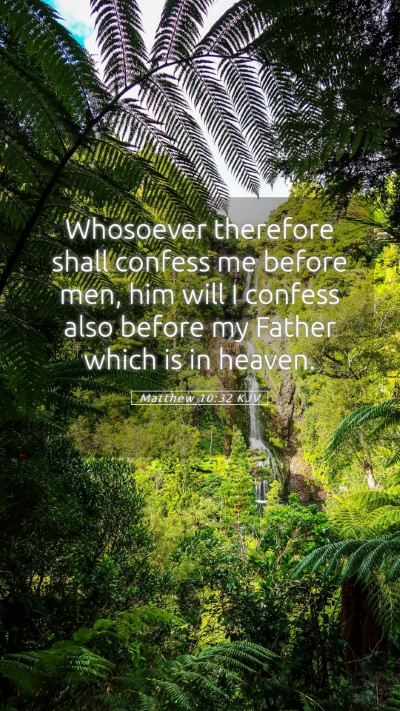 Picture 05 - Matthew 10:32 KJV Mobile Phone Wallpaper - Whosoever therefore shall confess me before men, - Mobile Bible Verse Wallpaper