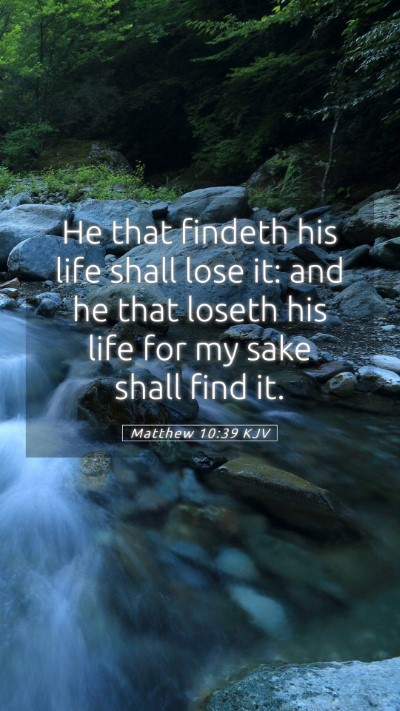 Picture 05 - Matthew 10:39 KJV Mobile Phone Wallpaper - He that findeth his life shall lose it: and he - Mobile Bible Verse Wallpaper