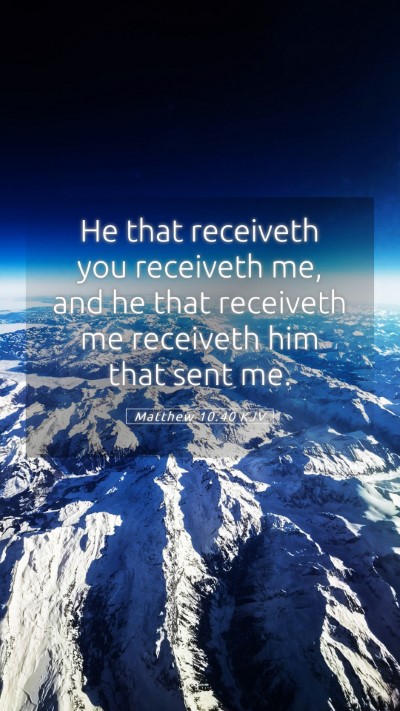 Picture 05 - Matthew 10:40 KJV Mobile Phone Wallpaper - He that receiveth you receiveth me, and he that - Mobile Bible Verse Wallpaper
