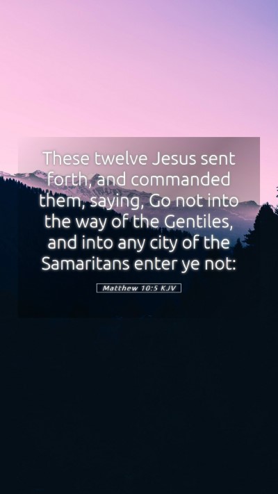 Picture 05 - Matthew 10:5 KJV Mobile Phone Wallpaper - These twelve Jesus sent forth, and commanded - Mobile Bible Verse Wallpaper