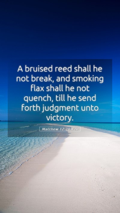 Picture 05 - Matthew 12:20 KJV Mobile Phone Wallpaper - A bruised reed shall he not break, and smoking - Mobile Bible Verse Wallpaper