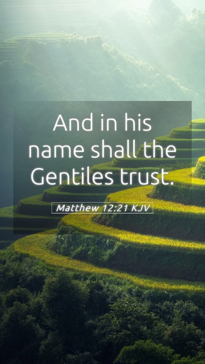 Picture 05 - Matthew 12:21 KJV Mobile Phone Wallpaper - And in his name shall the Gentiles - Mobile Bible Verse Wallpaper