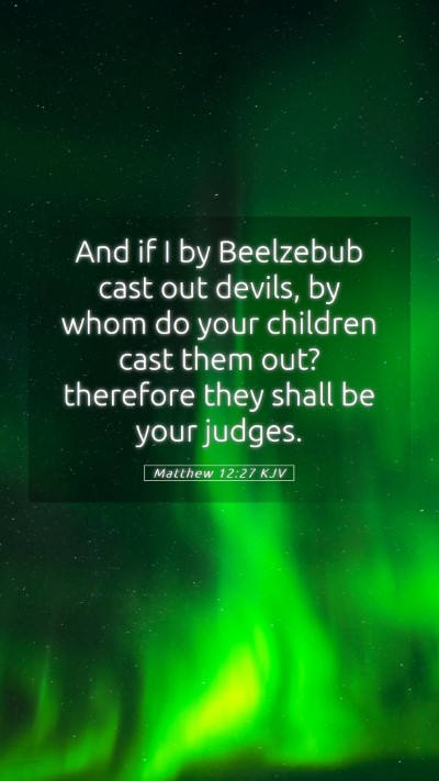 Picture 05 - Matthew 12:27 KJV Mobile Phone Wallpaper - And if I by Beelzebub cast out devils, by whom do - Mobile Bible Verse Wallpaper