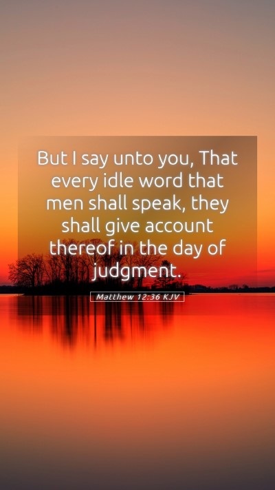 Picture 05 - Matthew 12:36 KJV Mobile Phone Wallpaper - But I say unto you, That every idle word that men - Mobile Bible Verse Wallpaper