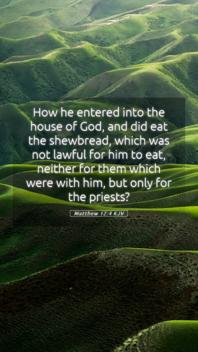 Picture 05 - Matthew 12:4 KJV Mobile Phone Wallpaper - How he entered into the house of God, and did eat - Mobile Bible Verse Wallpaper