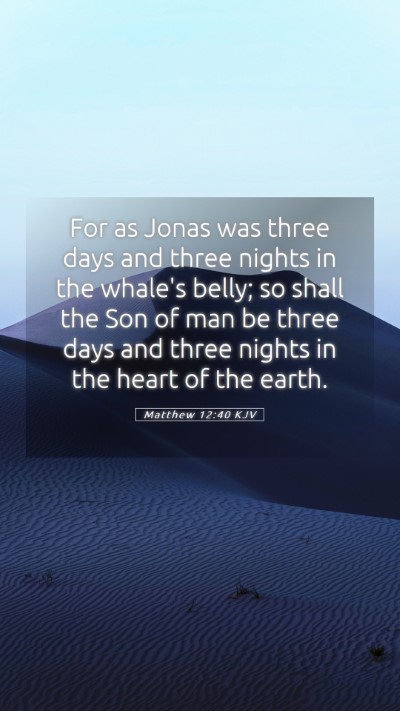 Picture 05 - Matthew 12:40 KJV Mobile Phone Wallpaper - For as Jonas was three days and three nights in - Mobile Bible Verse Wallpaper