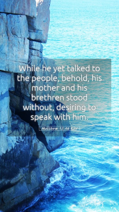 Picture 05 - Matthew 12:46 KJV Mobile Phone Wallpaper - While he yet talked to the people, behold, his - Mobile Bible Verse Wallpaper