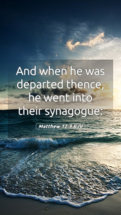 Picture 05 - Matthew 12:9 KJV Mobile Phone Wallpaper - And when he was departed thence, he went into - Mobile Bible Verse Wallpaper
