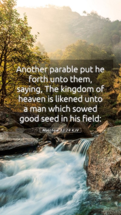 Picture 05 - Matthew 13:24 KJV Mobile Phone Wallpaper - Another parable put he forth unto them, saying, - Mobile Bible Verse Wallpaper