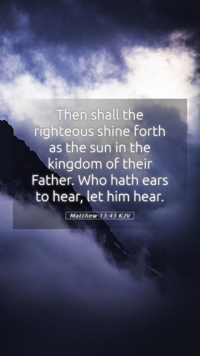 Picture 05 - Matthew 13:43 KJV Mobile Phone Wallpaper - Then shall the righteous shine forth as the sun - Mobile Bible Verse Wallpaper