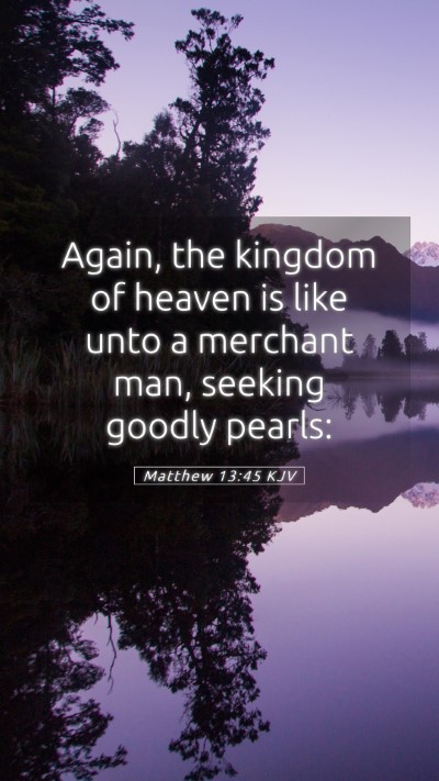 Picture 05 - Matthew 13:45 KJV Mobile Phone Wallpaper - Again, the kingdom of heaven is like unto a - Mobile Bible Verse Wallpaper