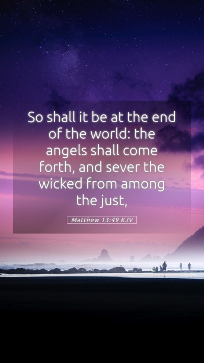 Picture 05 - Matthew 13:49 KJV Mobile Phone Wallpaper - So shall it be at the end of the world: the - Mobile Bible Verse Wallpaper