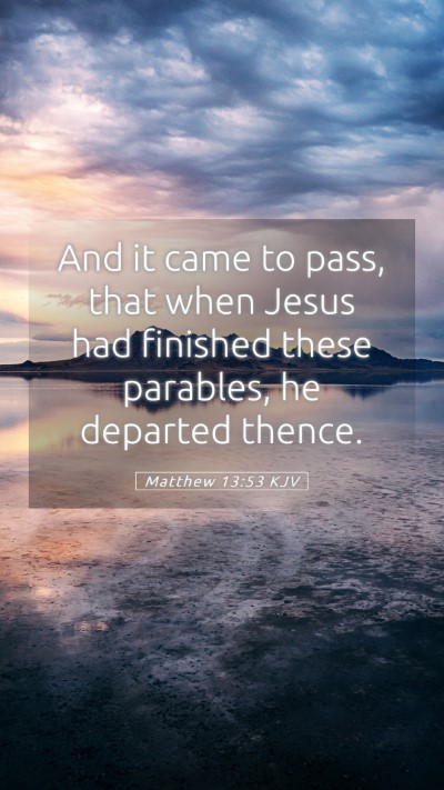 Picture 05 - Matthew 13:53 KJV Mobile Phone Wallpaper - And it came to pass, that when Jesus had finished - Mobile Bible Verse Wallpaper