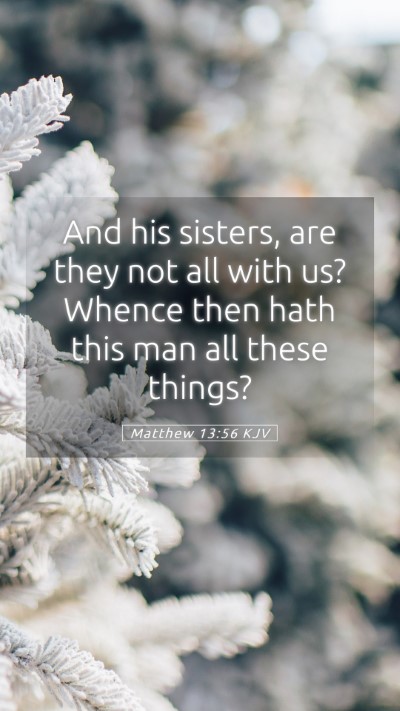 Picture 05 - Matthew 13:56 KJV Mobile Phone Wallpaper - And his sisters, are they not all with us? Whence - Mobile Bible Verse Wallpaper
