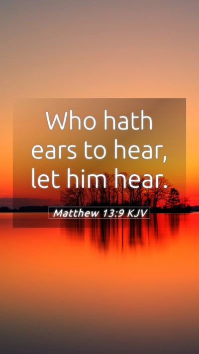Picture 05 - Matthew 13:9 KJV Mobile Phone Wallpaper - Who hath ears to hear, let him - Mobile Bible Verse Wallpaper