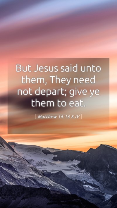 Picture 05 - Matthew 14:16 KJV Mobile Phone Wallpaper - But Jesus said unto them, They need not depart; - Mobile Bible Verse Wallpaper