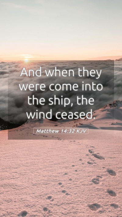 Picture 05 - Matthew 14:32 KJV Mobile Phone Wallpaper - And when they were come into the ship, the wind - Mobile Bible Verse Wallpaper