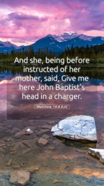 Picture 05 - Matthew 14:8 KJV Mobile Phone Wallpaper - And she, being before instructed of her mother, - Mobile Bible Verse Wallpaper