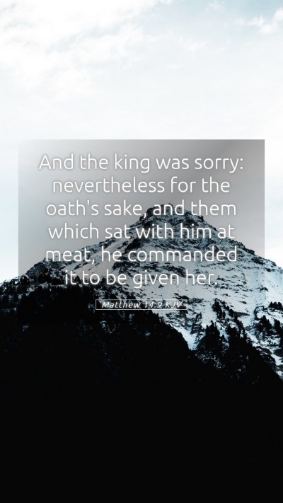 Picture 05 - Matthew 14:9 KJV Mobile Phone Wallpaper - And the king was sorry: nevertheless for the - Mobile Bible Verse Wallpaper
