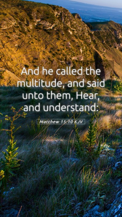 Picture 05 - Matthew 15:10 KJV Mobile Phone Wallpaper - And he called the multitude, and said unto them, - Mobile Bible Verse Wallpaper