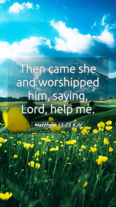 Picture 05 - Matthew 15:25 KJV Mobile Phone Wallpaper - Then came she and worshipped him, saying, Lord, - Mobile Bible Verse Wallpaper